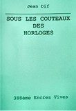 Sous les couteaux des horloges de Jean DIF